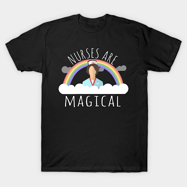 Nurses Are Magical T-Shirt by Flippin' Sweet Gear